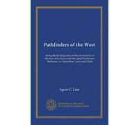 Pathfinders of the West: being the thrilling story of the adventures of the men who discovered the great Northwest: Radisson, La Vérendrye, Lewis and Clark