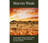 Pathogen's Grasp: It's not about dying ,it's about what kind of thing you turn into when you stop running