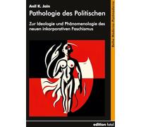 Pathologie des Politischen: Zur Ideologie und Phänomenologie des neuen inkorporativen Faschismus: 4