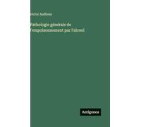 Pathologie générale de l'empoisonnement par l'alcool