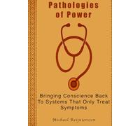 Pathologies of Power: Bringing Conscience Back To Systems That Only Treat Symptoms
