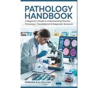 Pathology Handbook: A Beginner's Guide to Understanding Disease Processes (Medical Handbook for Beginners)