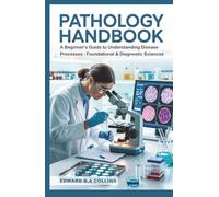 Pathology Handbook: A Beginner's Guide to Understanding Disease Processes (Medical Handbook for Beginners)
