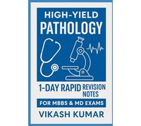 Pathology in 24 Hours: Ultimate Quick Revision Notes for Medical Exams: 1-Day Pathology Revision Handbook: Fast, High-Yield Notes for MBBS/MD Students (Exam-Ready Medical Notes Series)