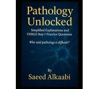 Pathology Unlocked Simplified Explanations and USMLE Step 1 Practice Questions: Who said pathology is difficult? (Medicine, Philosophy, and Metaphysics)