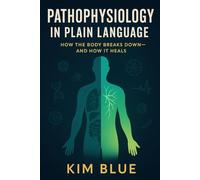 Pathophysiology in Plain Language: How the Body Breaks Down and How It Heals