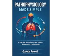 Pathophysiology Made Simple: A Practical Guide for Nursing Students & Healthcare Professionals