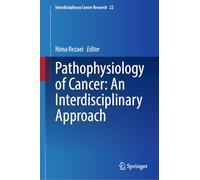 Pathophysiology of Cancer: An Interdisciplinary Approach: 22 (Interdisciplinary Cancer Research, 22)