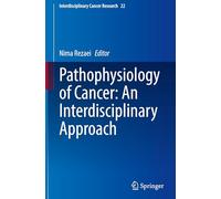 Pathophysiology of Cancer: An Interdisciplinary Approach: 22 (Interdisciplinary Cancer Research, 22)