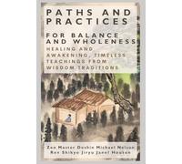 Paths and Practices for Balance and Wholeness: Healing and Awakening, Timeless Teachings from Wisdom Traditions