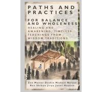 Paths and Practices for Balance and Wholeness: Healing and Awakening, Timeless Teachings from Wisdom Traditions