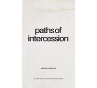Paths of Intercession: A Guide for New and Seasoned Intercessors
