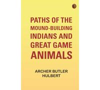 Paths of the Mound-Building Indians and Great Game Animals