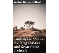Paths Of The Mound-building Indians And Great Game Animals (ebook)