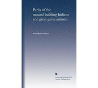 Paths of the mound-building Indians and great game animals (v.1)