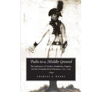 Paths to a Middle Ground: The Diplomacy of Natchez, Boukfouka, Nogales and San Fernando de las Barrabcas, 1791-1795 (Atlantic Crossings)