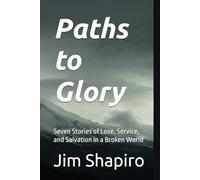 Paths to Glory: Seven Stories of Love, Service, and Salvation in a Broken World