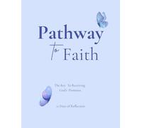 Pathway to Faith: They Key To Receiving God's Promises - 21 Days of Reflection