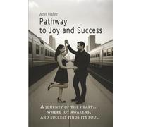 Pathway to Joy and Success: A journey of the heart... where joy awakens, and success finds its soul.