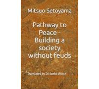 Pathway to Peace - Building a society without feuds: Translated by Dr. Junko Winch