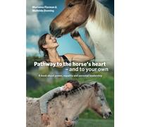 Pathway to the horse's heart - and to your own: A book about power, equality and personal development