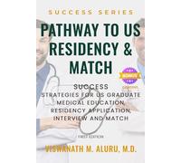 PATHWAY TO U.S RESIDENCY AND MATCH: Success Strategies for Us Graduate Medical Education, Residency Application, Interview and Match