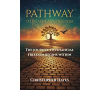 Pathway to Wealth and Freedom: The journey to financial freedom begins within