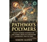 PATHWAYS AND POLYMERS: EIGHT STORIES INSPIRED BY THE NOBEL PRIZE IN CHEMISTRY LAUREATES, 1943 TO 1949: 5 (The Nobel Chemistry Stories: A Decade-by-Decade Short Story Series)