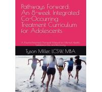 Pathways Forward: An 8-week Integrated Co-Occurring Treatment Curriculum for Adolescents: A Trauma-Informed Therapist Manual for Mental Health, Substance Use, and Recovery