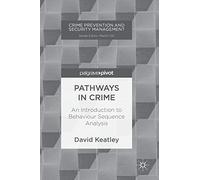 Pathways in Crime: An Introduction to Behaviour Sequence Analysis (Crime Prevention and Security Management)