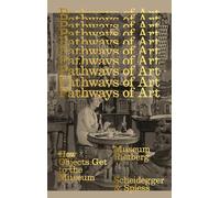 Pathways Of Art : How The Object Come To The Museum /anglais: How Objects Get to the Museum