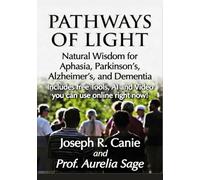 Pathways of Light: Natural Wisdom for Aphasia, Parkinson's, Alzheimer's and Dementia