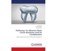 Pathways To Advance Root Canal Anatomy and Its Complexities: "Exploring the Intricacies of Root Canal Anatomy"