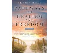 Pathways to Healing and Freedom: A BIBLICAL GUIDE TO FINDING HEALING AND FREEDOM FROM ANXIETY, DEPRESSION, LOW SELF-ESTEEM, PAINFUL MEMORIES, ... ADDICTIONS, AND OTHER COMMON STRUGGLES