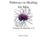 Pathways to Healing for Men: Trauma Workbooks 1-5 (Pathways to Healing Trauma Workbooks)