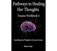 Pathways to Healing Her Thoughts: Trauma Workbook 4 (Pathways to Healing Trauma Workbooks)