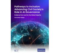 Pathways to Inclusion: Advancing Civil Society’s Role in AI Governance: Evidence from and for the Global Majority (Globethics Governance series)