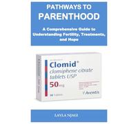 Pathways to Parenthood: A Comprehensive Guide to Understanding Fertility, Treatments, and Hope