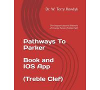 Pathways To Parker: The Improvisational Patterns of Charlie Parker (Treble Clef)