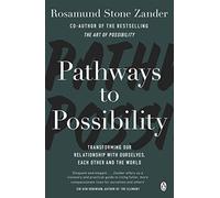 Pathways to Possibility: Transform your outlook on life with the bestselling author of The Art of Possibility