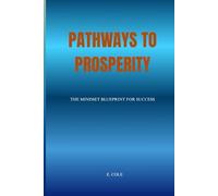 PATHWAYS TO PROSPERITY: The Mindset Blueprint for Success