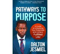 Pathways to Purpose: A Guide to Unlocking Your Potentials and Living a Fulfilled Life!