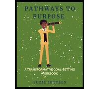 Pathways to Purpose: A Transformative Goal-Setting Workbook