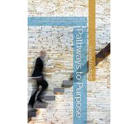 Pathways to Purpose: Six Transformative Steps to Renew Mind, Strengthen Faith, and Embrace Your Best Self