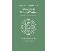 Pathways to the Universal Tincture: Collected Alchemical Writings