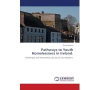 Pathways to Youth Homelessness in Ireland.: Challenges and Interventions by Social Care Workers.
