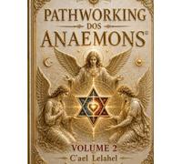 PATHWORKING DOS ANAEMONS Volume 2: A Prática Operativa