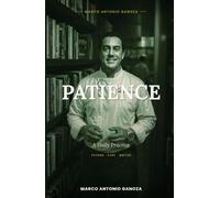 Patience a daily practice (A CHEF´S EMOTIONS, my books, a compilation of 28 great books by Marco Antonio Ganoza)
