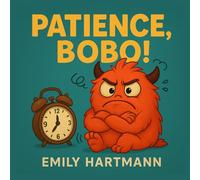 Patience, Bobo!: Children’s Book about Impulse Control, Emotions and Big Feelings for Kids, Preschool and Kindergarten, Ages 2-6 (Big Feelings Monsters)