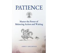 Patience: Master the Power of Balancing Action and Waiting
